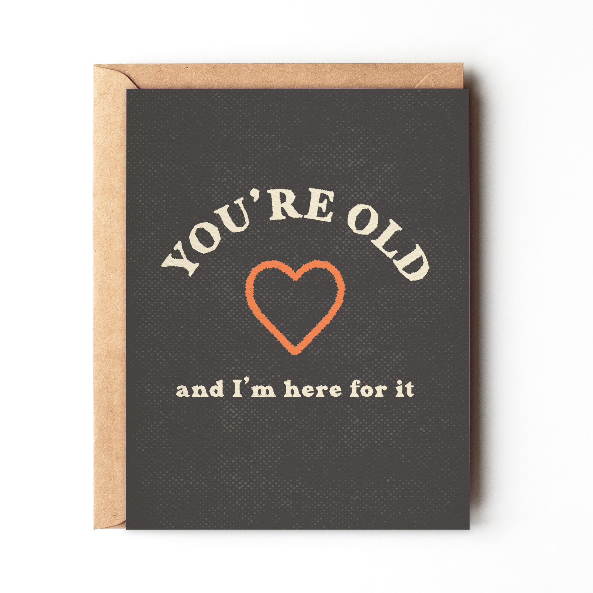 You're Old And I'm Here For It Sassy Birthday Greeting Card