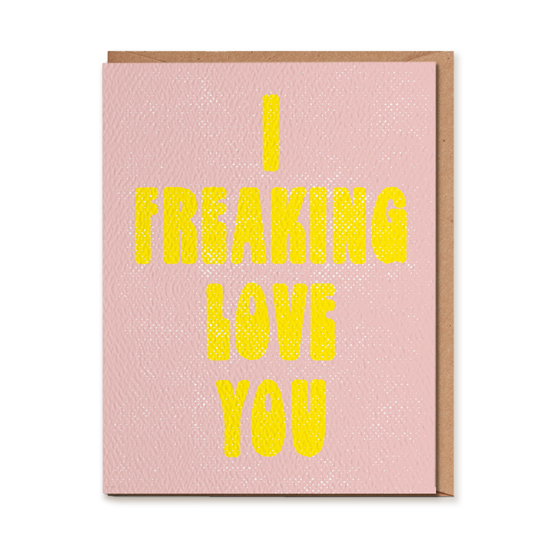 Daydream Prints 'I Freaking Love You' Greeting Card printed on a natural felt textured A2 size card and blank inside with kraft envelope at Inner Beach Co, Toronto, Ontario, Canada